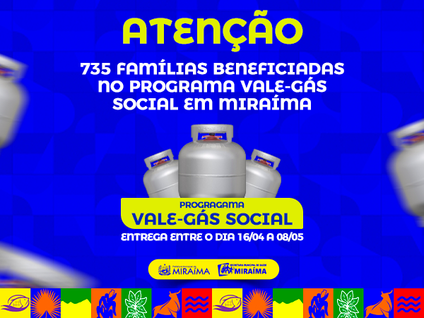 735 FAMÍLIAS BENEFICIADAS NO PROGRAMA VALE GÁS SOCIAL EM MIRAÍMA